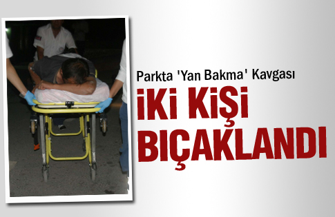 Yan bakma kavgasında iki kişi bıçaklandı